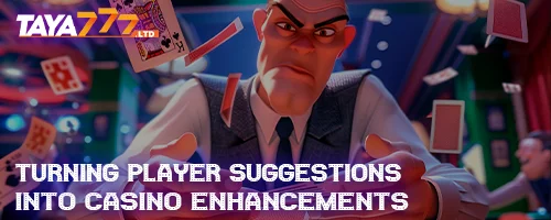 Turning Player Suggestions into Casino Enhancements